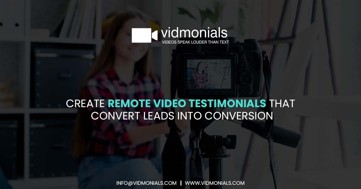 Create Remote Video Testimonials That Convert Leads Into Conversion
