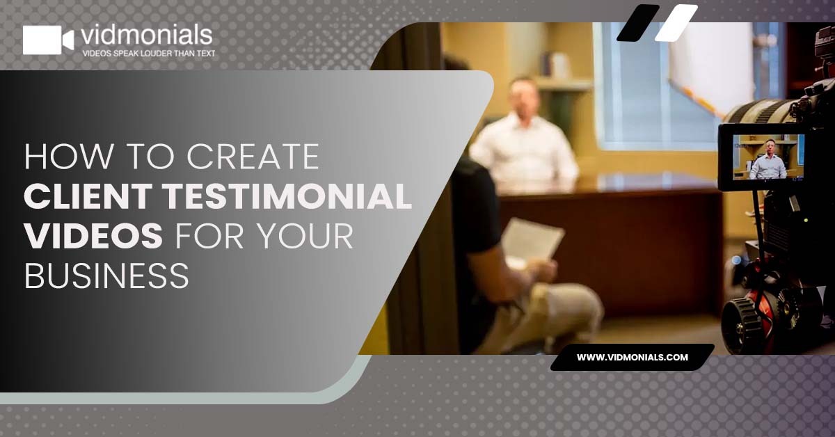 How to Create Client Testimonial Videos for Your Business
