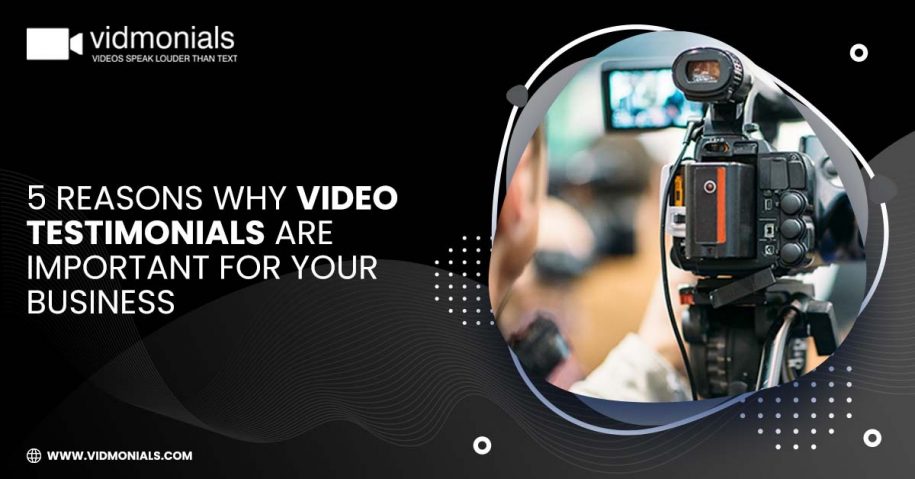5 Reasons Why Video Testimonials Are Important For Your Business