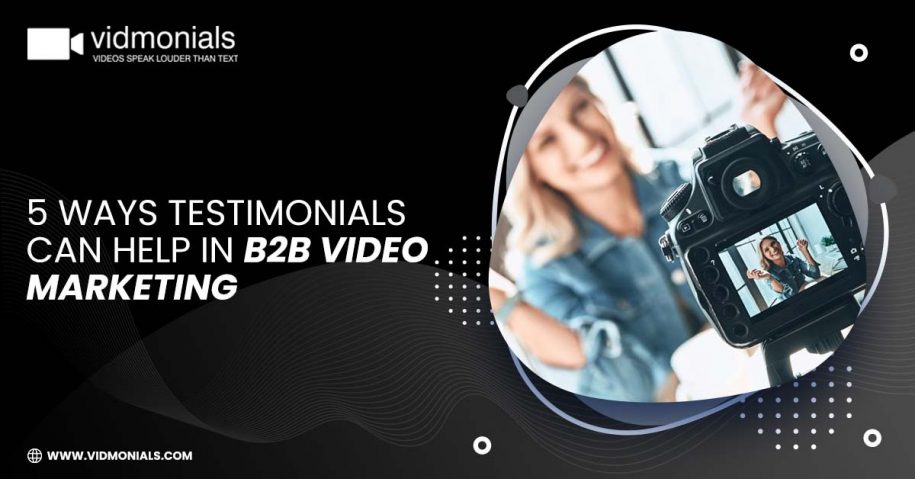 5 Ways Testimonials can help in B2B Video Marketing