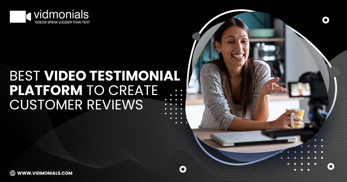 Best Video Testimonial Platform To Create Customer Reviews