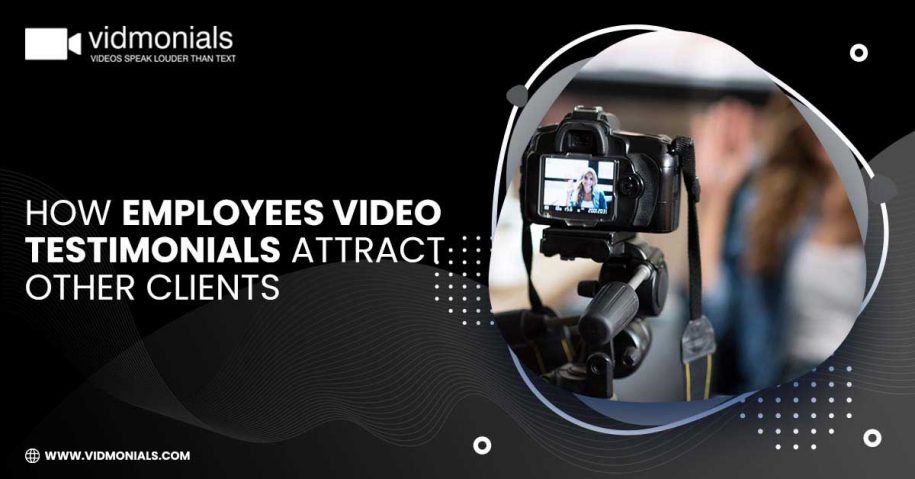 How Employees Video Testimonials Attract other Clients
