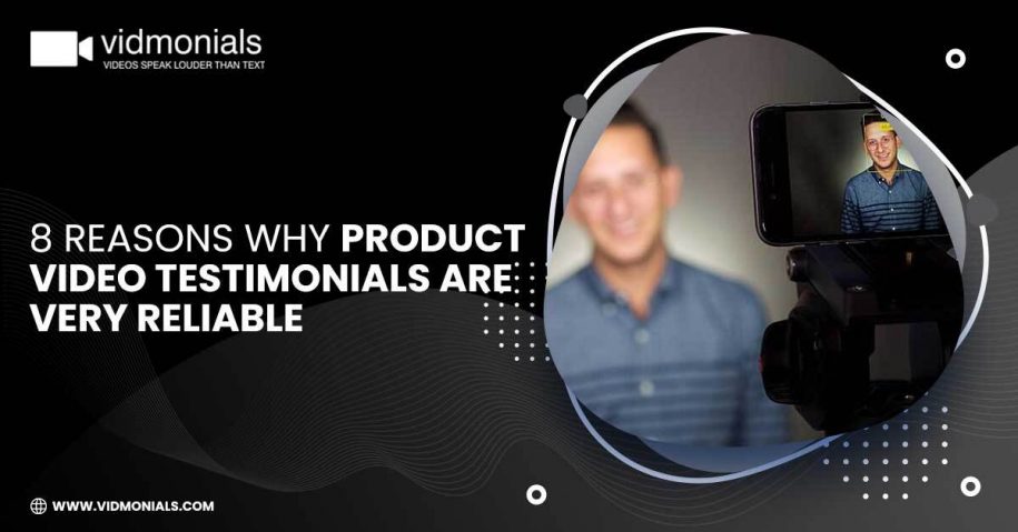 Why Product Video Testimonials Are Very Reliable