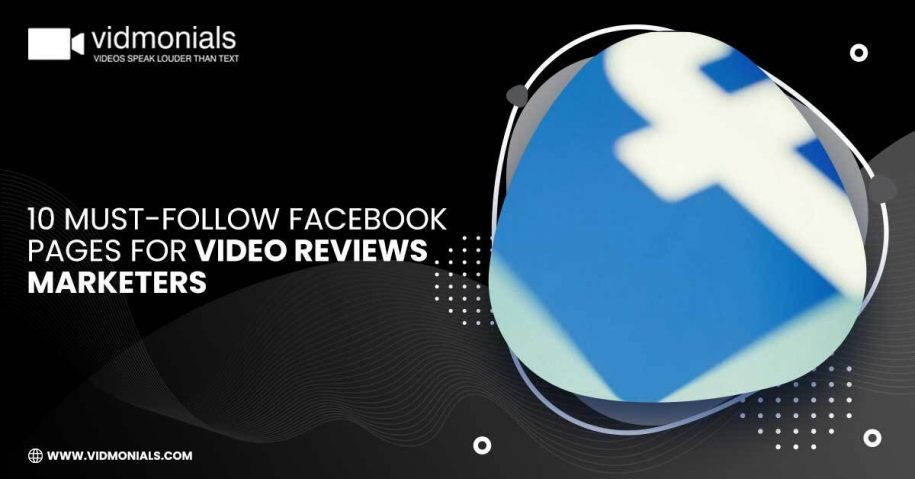 10 Must-Follow Facebook Pages for Video Reviews Marketers