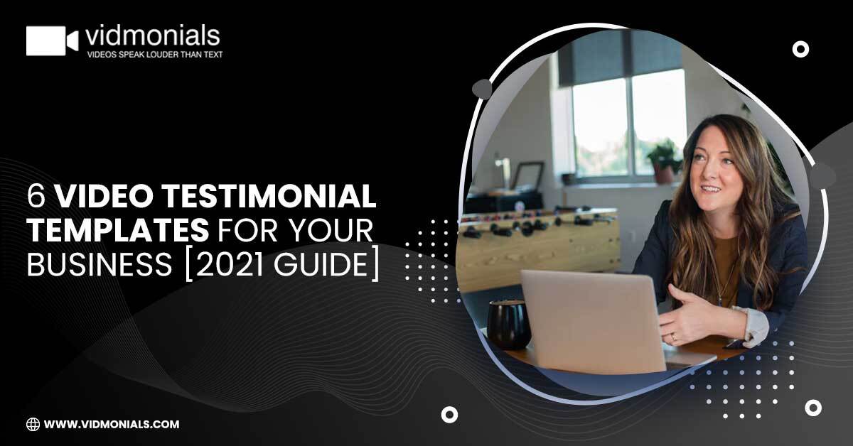 6 Video Testimonial Templates for your business [2021 Guide]