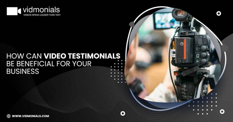 How Can Video Testimonials Be Beneficial For Your Business