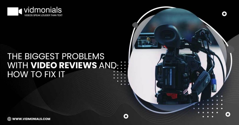 The Biggest Problems With Video Reviews and How to Fix It