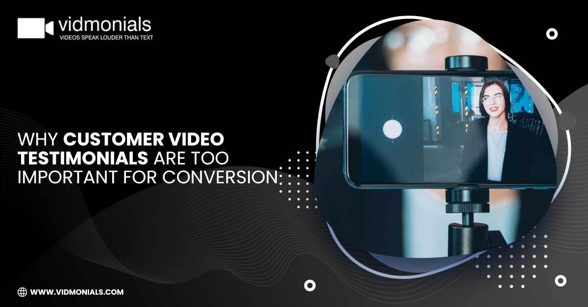 Why Customer Video Testimonials are too Important for Conversion