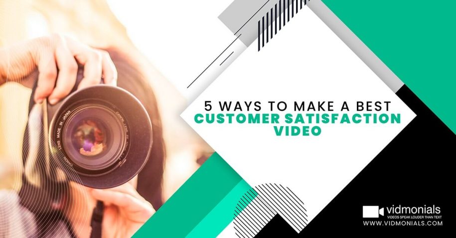 5 Ways to Make a Best Customer Satisfaction Video