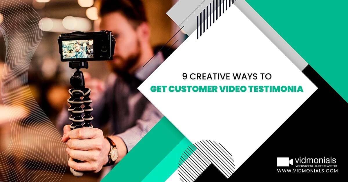 9 Creative Ways to Get Customer Video Testimonials