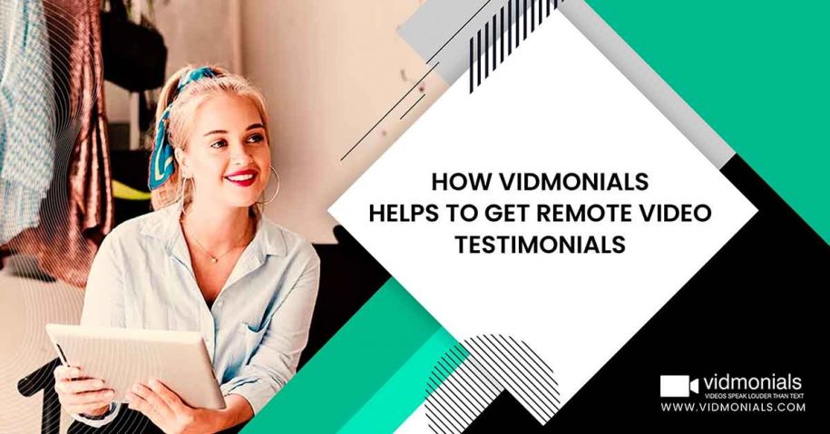 How Vidmonials helps to get Remote Video Testimonials