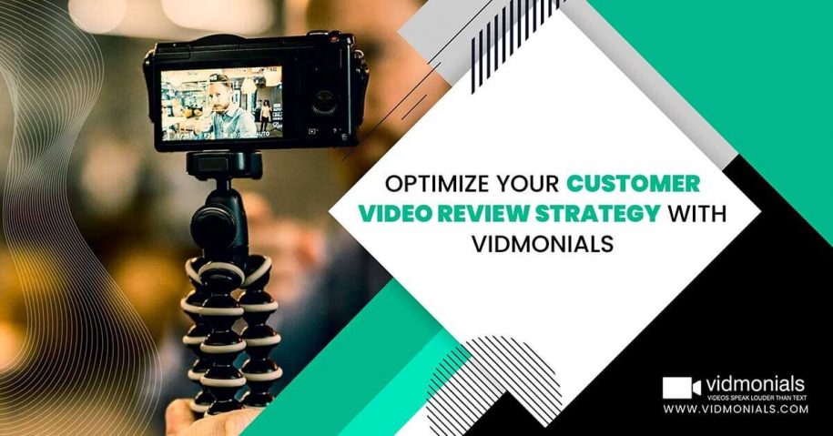 Optimize Your Customer Video Review Strategy with Vidmonials