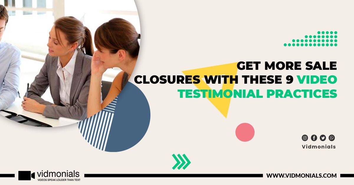 Get More Sale Closures With These 9 Video Testimonial Practices