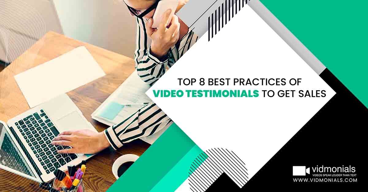 Top 8 Best Practices of Video Testimonials to Get Sales