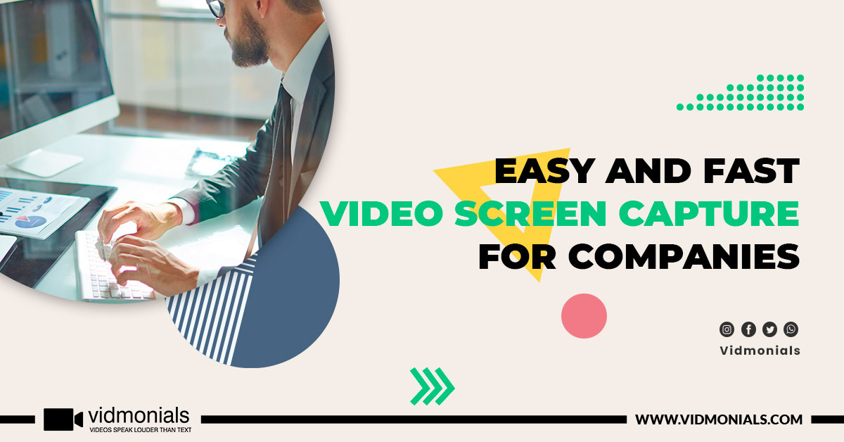 Easy And Fast Video Screen Capture For Companies