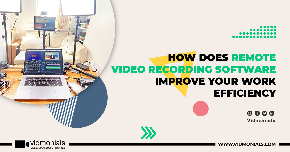 How Does Remote Video Recording Software Improve Your Work Efficiency
