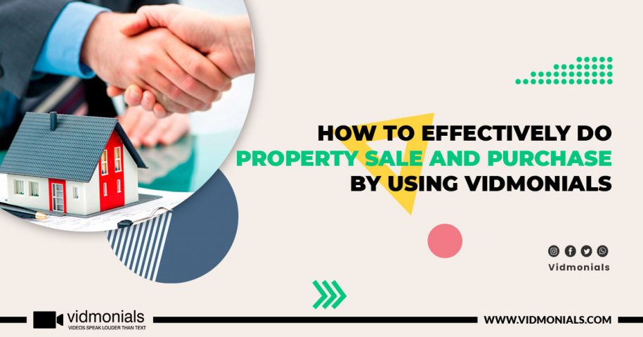 How To Effectively Do Property Sale And Purchase By Using Vidmonials