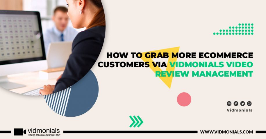 How To Grab More eCommerce Customers via Vidmonials Video Review Management