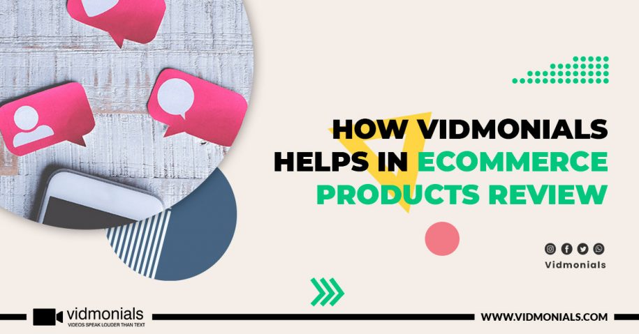 How Vidmonials helps in eCommerce products review