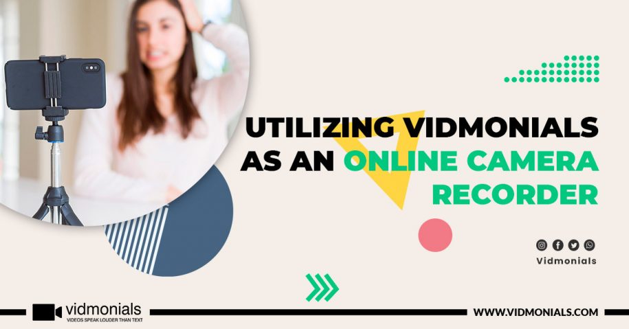 Utilizing Vidmonials As An Online Camera Recorder