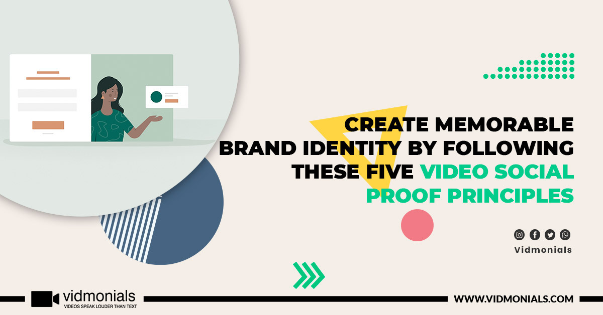 Create Memorable Brand Identity By Following These Five Video Social Proof Principles