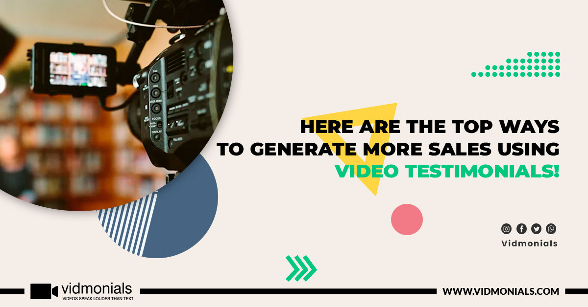 Here Are the Top Ways to Generate More Sales Using Video Testimonials!