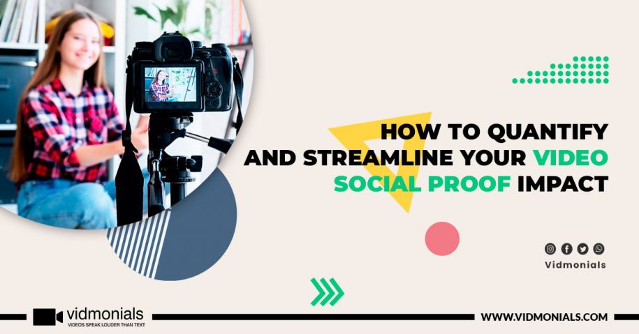 How To Quantify And Streamline Your Video Social Proof Impact