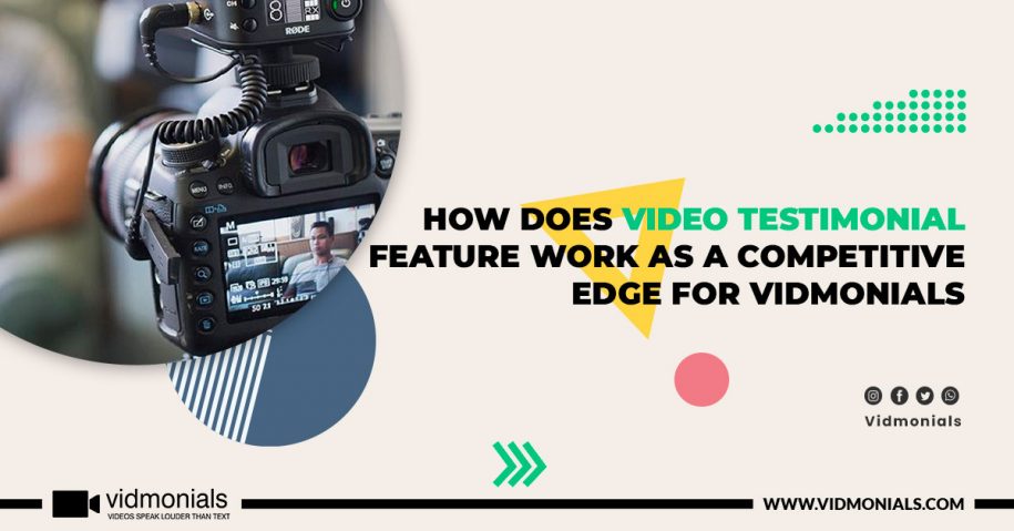 How does Video Testimonial Feature Work As A Competitive Edge For Vidmonials