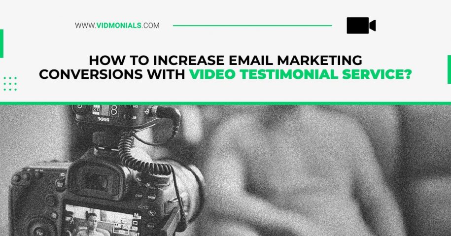 Increase Email Marketing Conversions With Video Testimonial Service