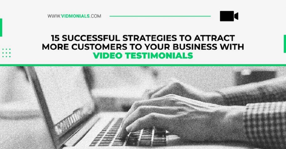 Successful Strategies to Attract More Customers to Your Business with Video Testimonials