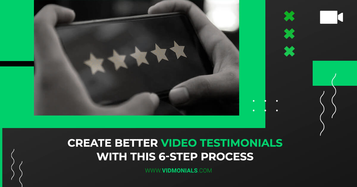 Create a Better Video Testimonials with 6 Step Process