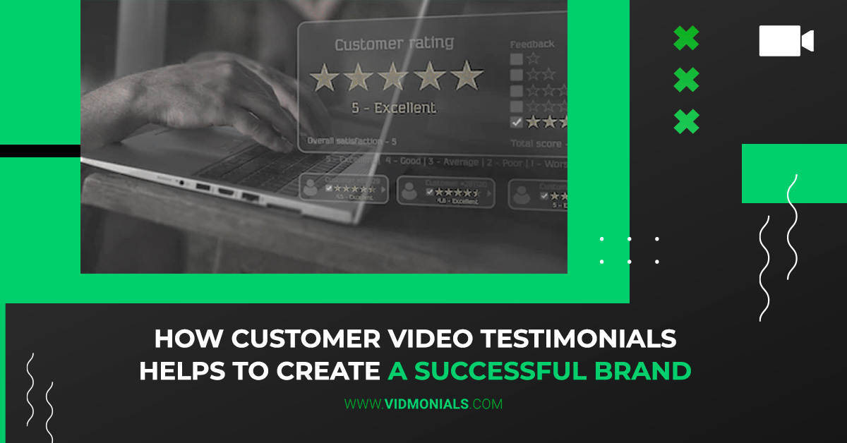 How Customer Video Testimonials helps to create a Successful Brand