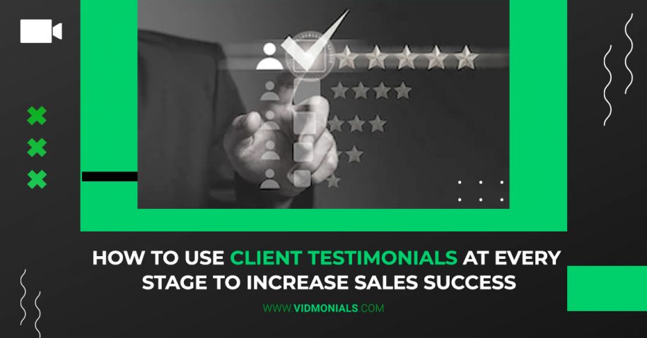How to Use Client Testimonials at Every Stage to Increase Sales Success